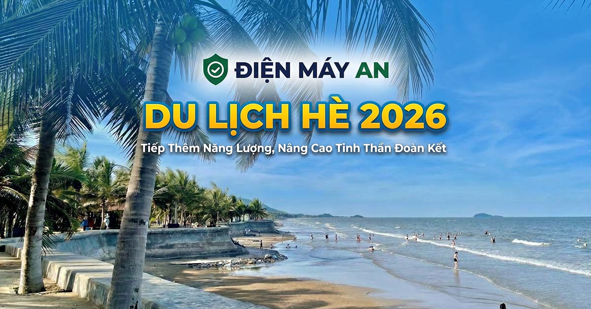 Điện Máy AN Tổ Chức Du Lịch Hè 2026 Tại Biển Hải Tiến, Thanh Hóa - Tiếp Thêm Năng Lượng, Nâng Cao Tinh Thần Đoàn Kết